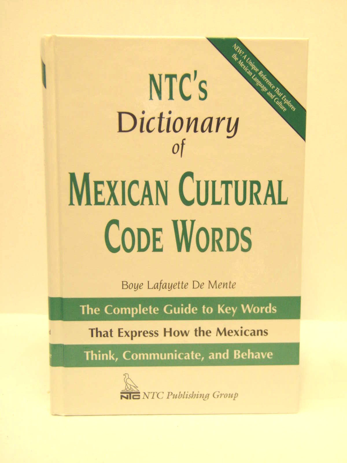 Ntc's Dictionary of Mexican Cultural Code Words: The Complete Guide to Key Words That Express How the Mexicans Think, Communicate, and Behave (National Textbook Language Dictionaries) Foreign Languages ​​& Dictionaries