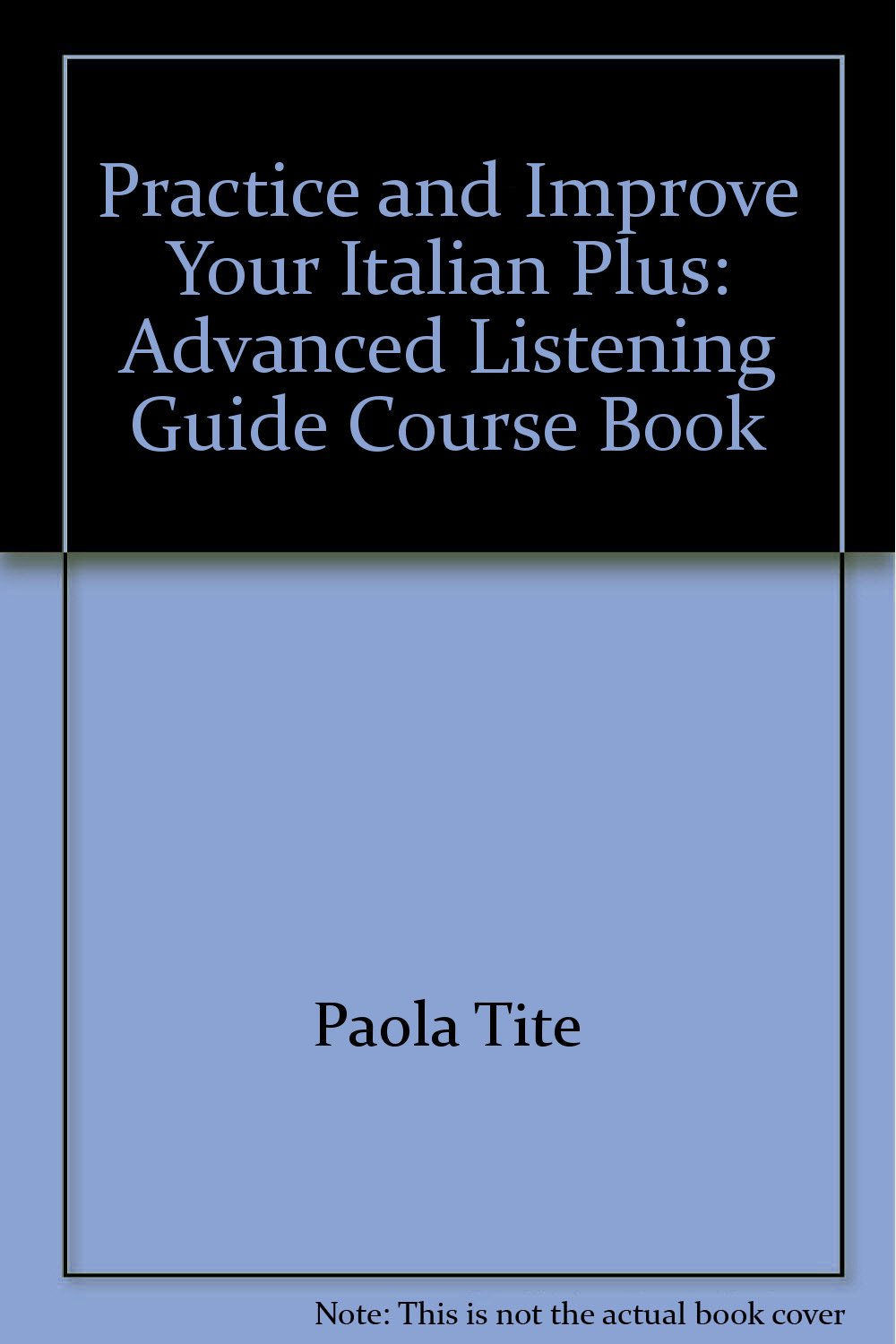 Practice and Improve Your Italian Plus: Advanced Listening Guide Course Book Books