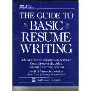 The Guide to Basic Resume Writing: Job and Career Information Services Committee of the Adult Lifelong Learning Section Business, Finance & Career