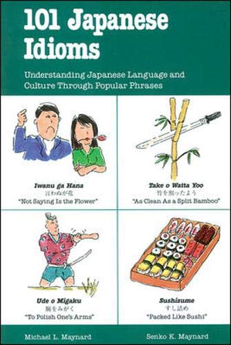 101 Japanese Idioms: Understanding Japanese Language and Culture Through Popular Phrases (101... Language Series) Social Sciences