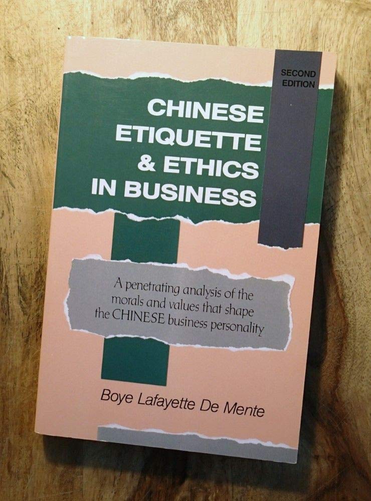 CHINESE ETIQUETTE AND ETHICS IN BUSINESS.: A penetrating analysis of the morals and values that shape the CHINESE business personality, second edition book