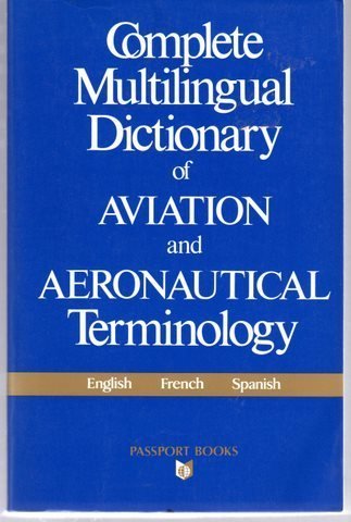 Complete Multilingual Dictionary of Aviation and Aeronautical Terminology: English French Spanish Business & Technology