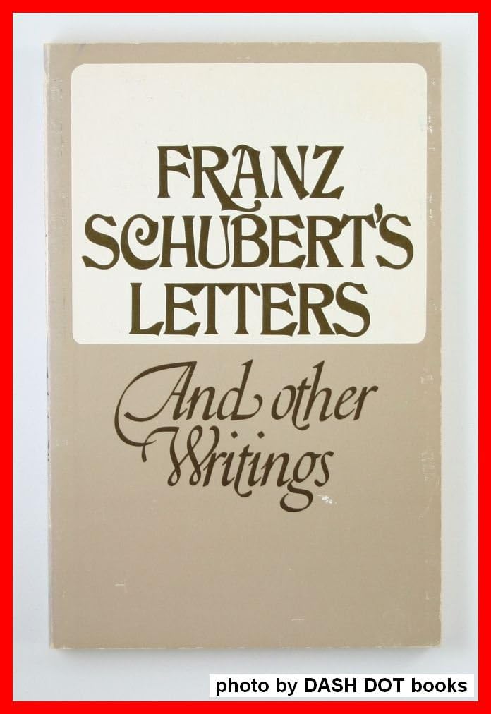 Franz Schuberts Letters and Other Writings Arts & Music