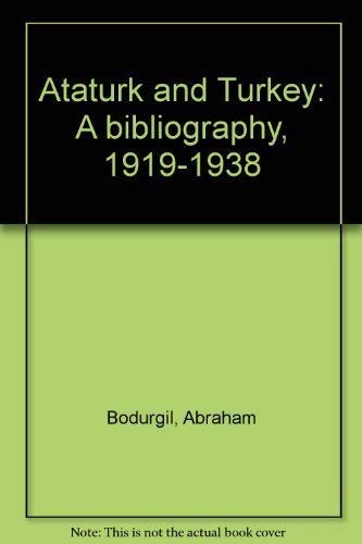 Ataturk and Turkey: A bibliography, 1919-1938 by Bodurgil, Abraham Books