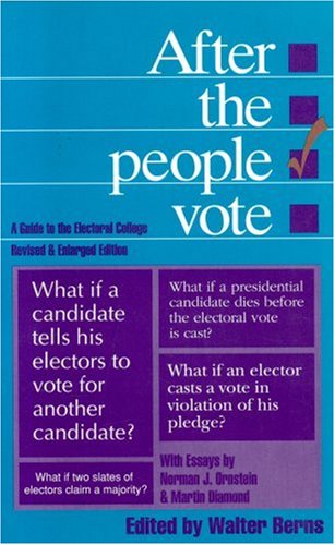 After the People Vote: Guide to the Electoral College (AEI Studies, Band 542) Politics & History