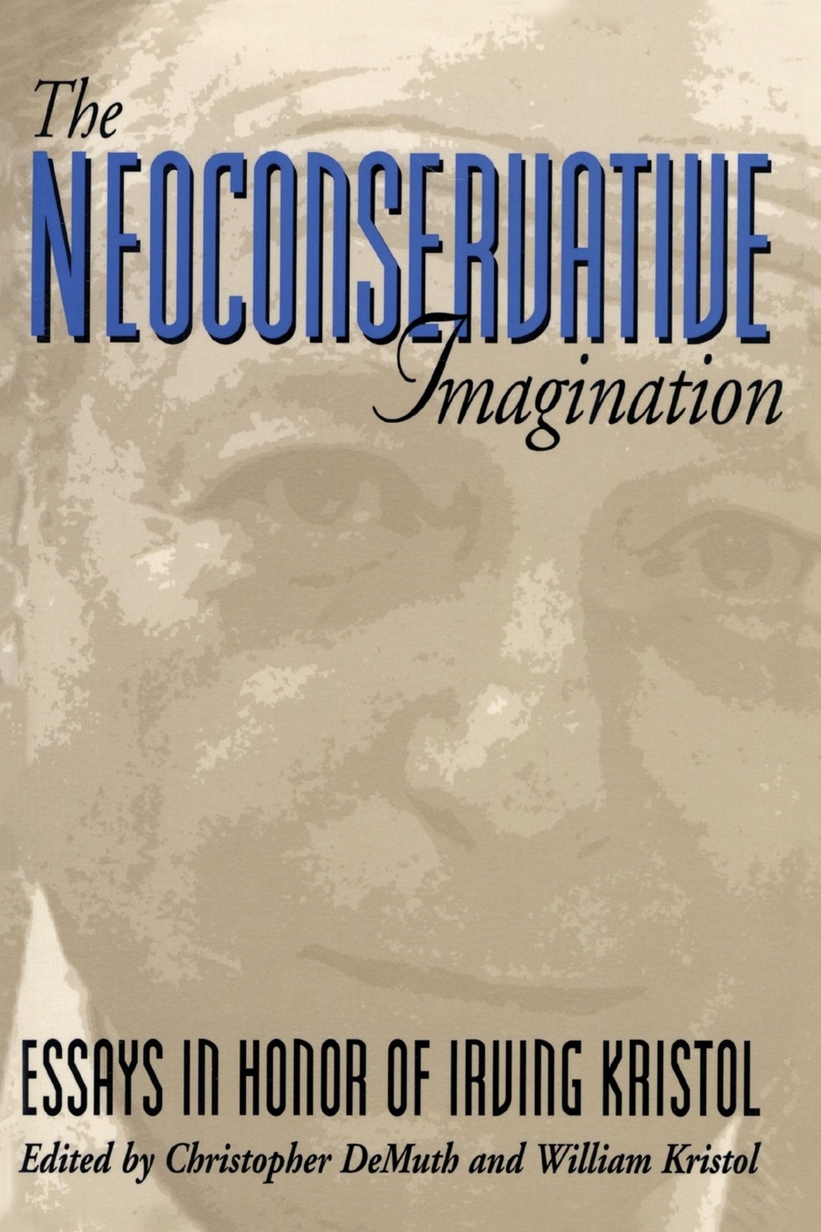 The Neoconservative Imagination: Essays in Honor of Irving Kristol Social Sciences