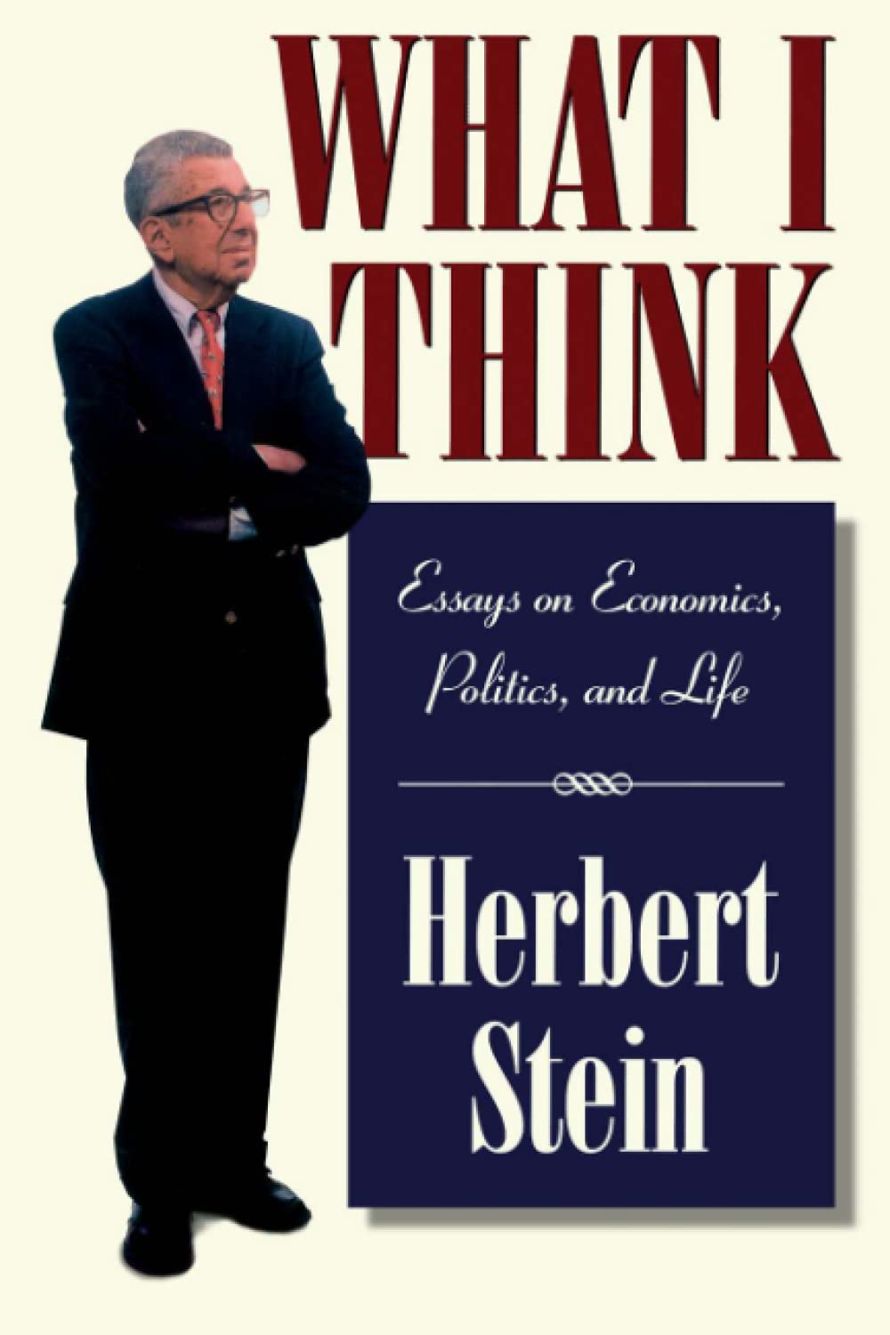 What I Think: Essays on Economics, Politics, & Life book