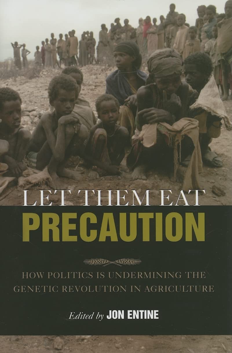 Let Them Eat Precaution: How Politics Is Undermining the Genetic Revolution in Agriculture Media & Communication