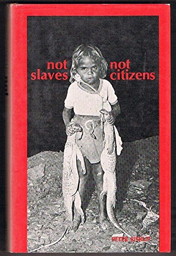Not Slaves Not Citizens : The Aboriginal Problem in Western Australia 1898-1954 Books