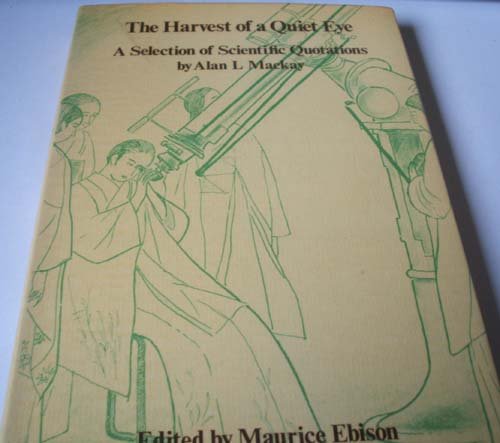 The Harvest of a Quiet Eye: A Selection of Scientific Quotations Business, Finance & Career