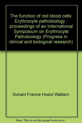 Function of Red Blood Cells: Erythrocyte Pathobiology (Progress in Clinical & Biological Research) Books