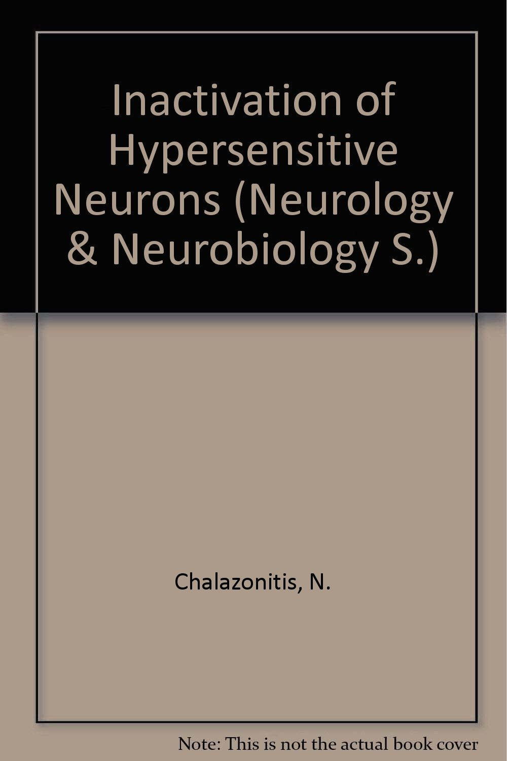 Inactivation of Hypersensitive Neurons (Neurology & Neurobiology S.) Books
