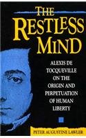 The Restless Mind: Alexis de Tocqueville on the Origin and Perpetuation of Human Liberty Philosophy