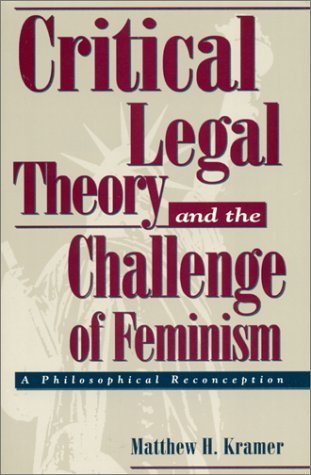 Critical Legal Theory and the Challenge of Feminism: A Philosophical Reconception (STUDIES IN SOCIAL, POLITICAL, AND LEGAL PHILOSOPHY) Law
