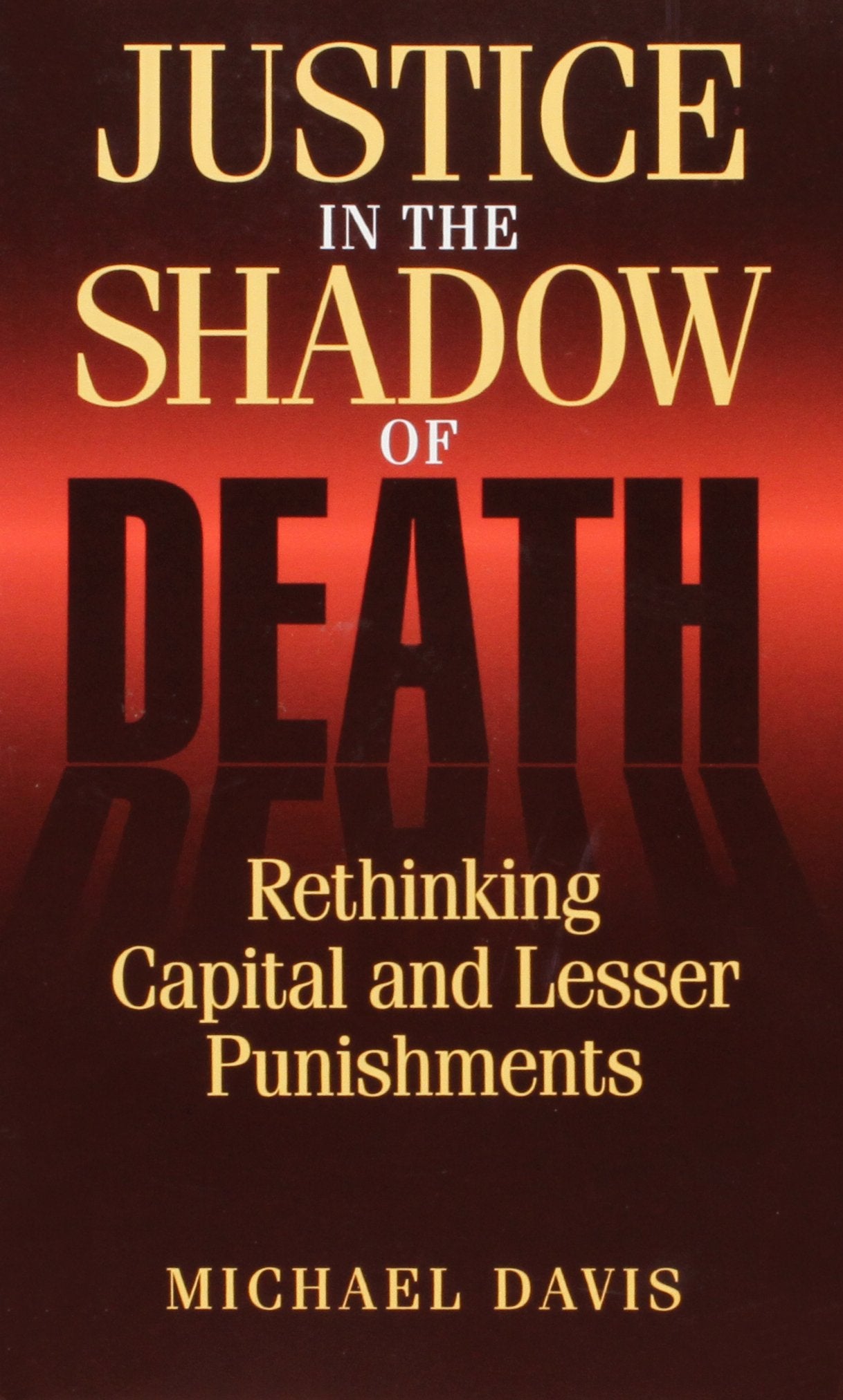 Justice in the Shadow of Death: Rethinking Capital and Lesser Punishments book