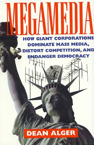Megamedia: How Giant Corporations Dominate Mass Media, Distort Competition, and Endanger Democracy Media & Communication