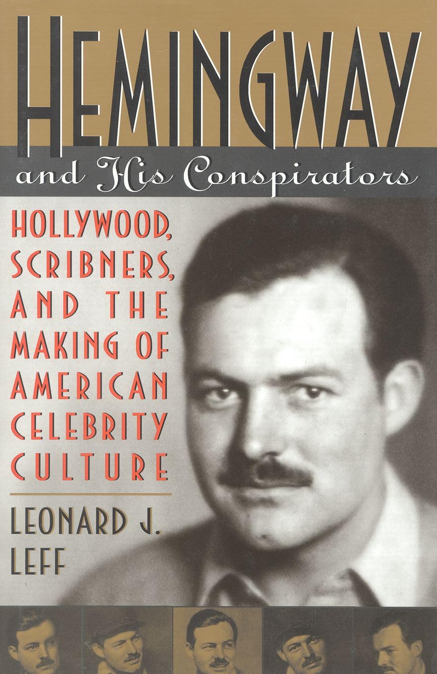 Hemingway and His Conspirators: Hollywood, Scribners, and the Making of American Celebrity Culture book