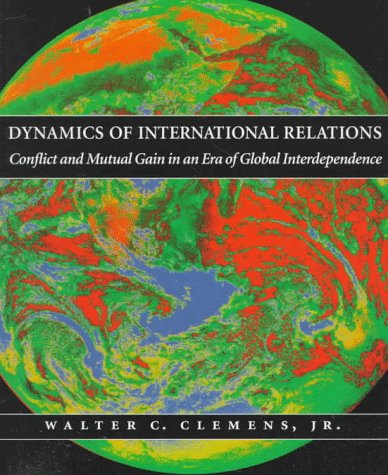 Dynamics of International Relations: Conflict and Mutual Gain in an Age of Global Interdependence book