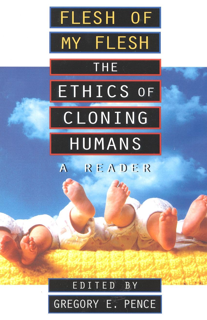 Flesh of My Flesh: The Ethics of Cloning Humans A Reader Medicine