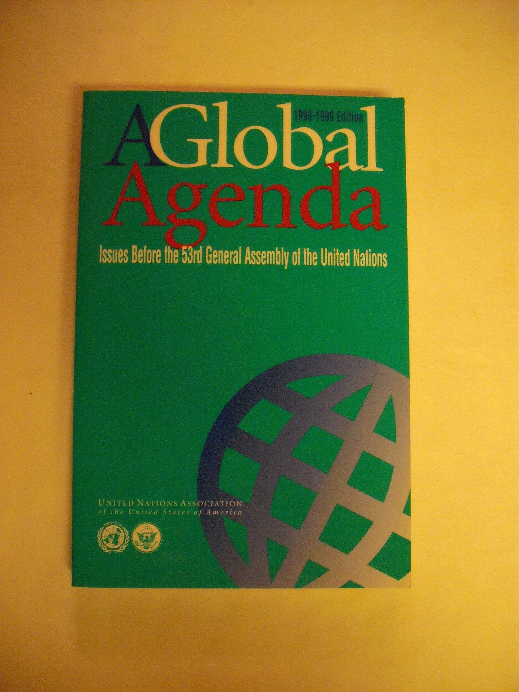 A Global Agenda: Issues Before the 53rd General Assembly of the United Nations: Issues before the 53rd General Assembly of the United Nations, 1998-1999 Reference Books