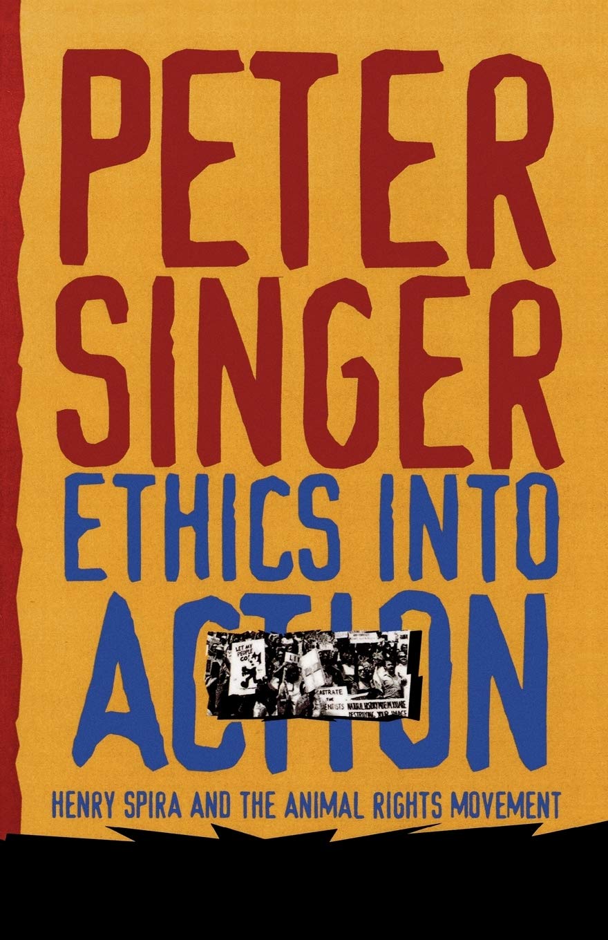 Ethics Into Action: Henry Spira and the Animal Rights Movement Philosophy