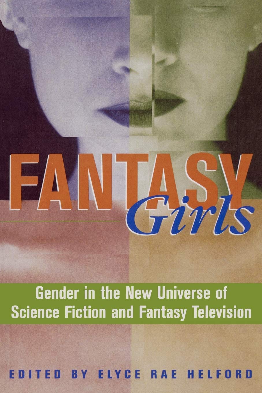 Fantasy Girls: Gender in the New Universe of Science Fiction and Fantasy Television Media & Communication