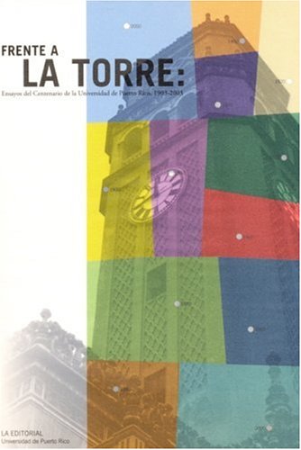 Frente a La Torre / in Front of the Tower: Ensayos Del Centenario De La Universidad De Puerto Rico, 1903-2003 / Essays on the Centennial of the University of Puerto Rico, 1903-2003 Fiction Books
