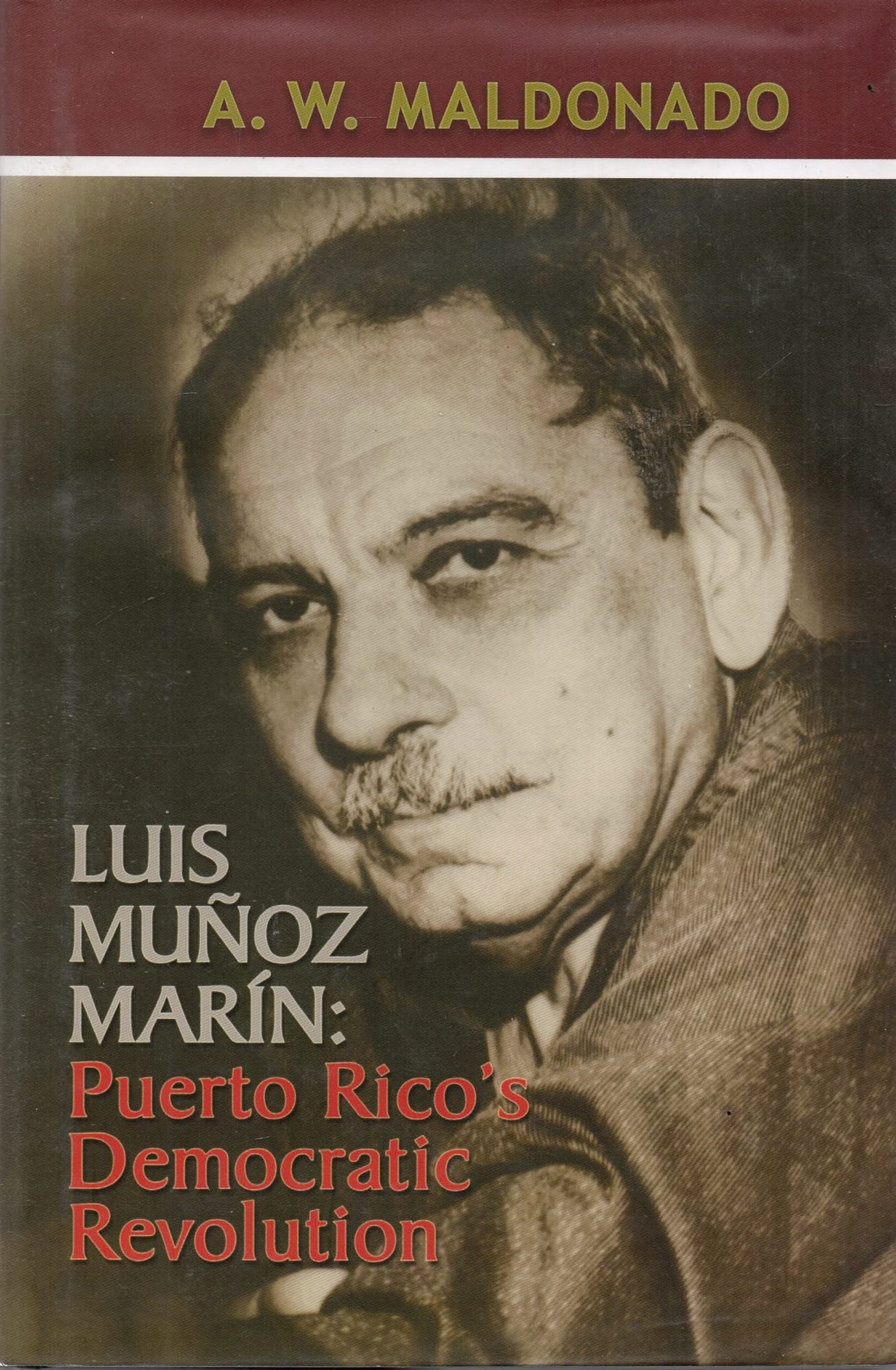 Luis Munoz Marin: Puerto Rico's Democratic Revolution Biographies & Memoirs