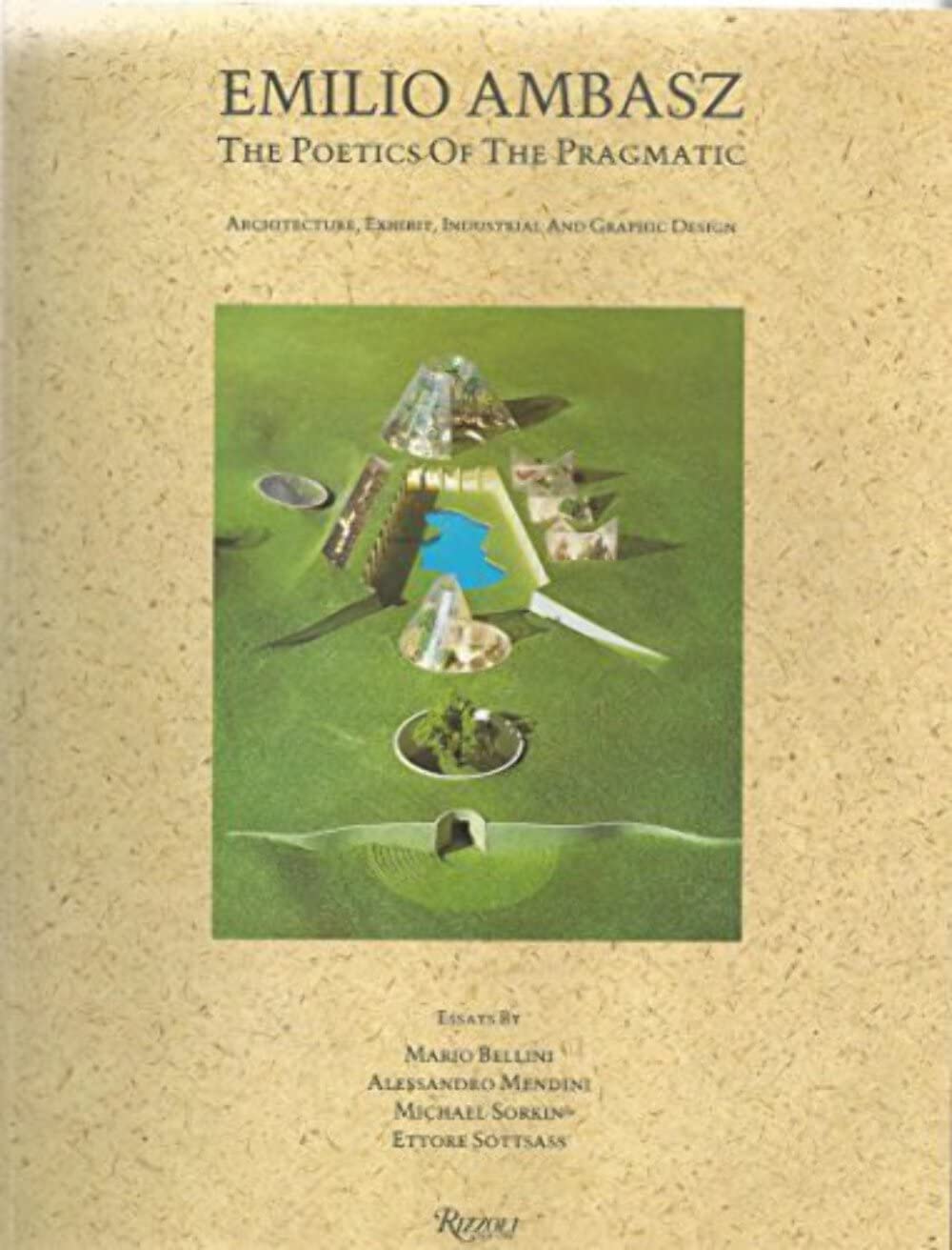 Emilio Ambasz: The Poetics of the Pragmatic : Architecture, Exhibit, Industrial and Graphic Design Architecture