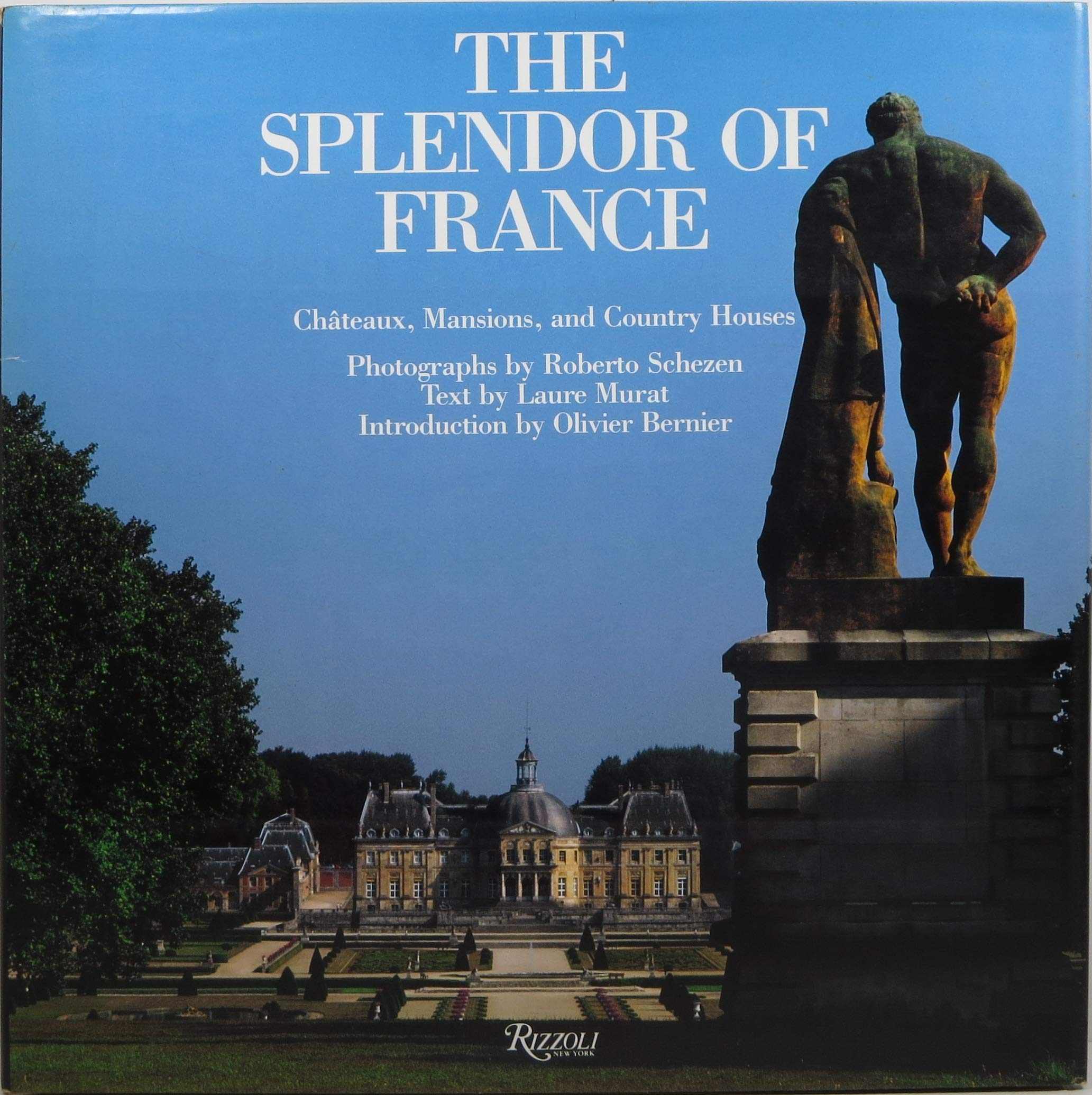 The Splendor of France: Chateaux, Mansions, and Country Houses Architecture