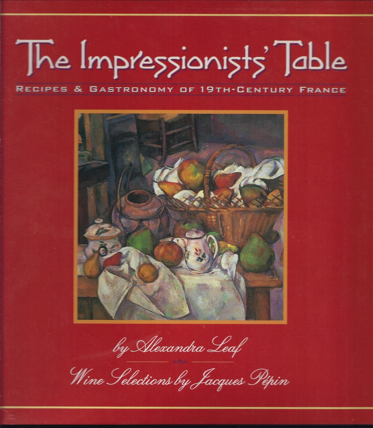 The Impressionists' Table: Recipes & Gastronomy of 19Th-Century France Film, Art & Culture