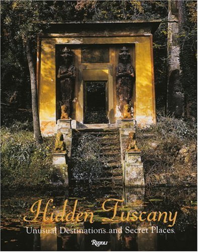 Hidden Tuscany: Unusual Destinations and Secret Places book