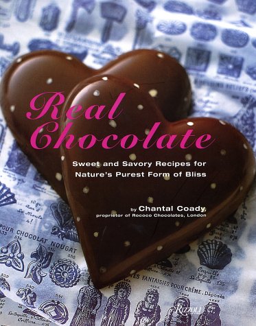 Real Chocolate: Sweet and Savory Recipes for Nature's Purest Form of Bliss Cooking & Enjoying