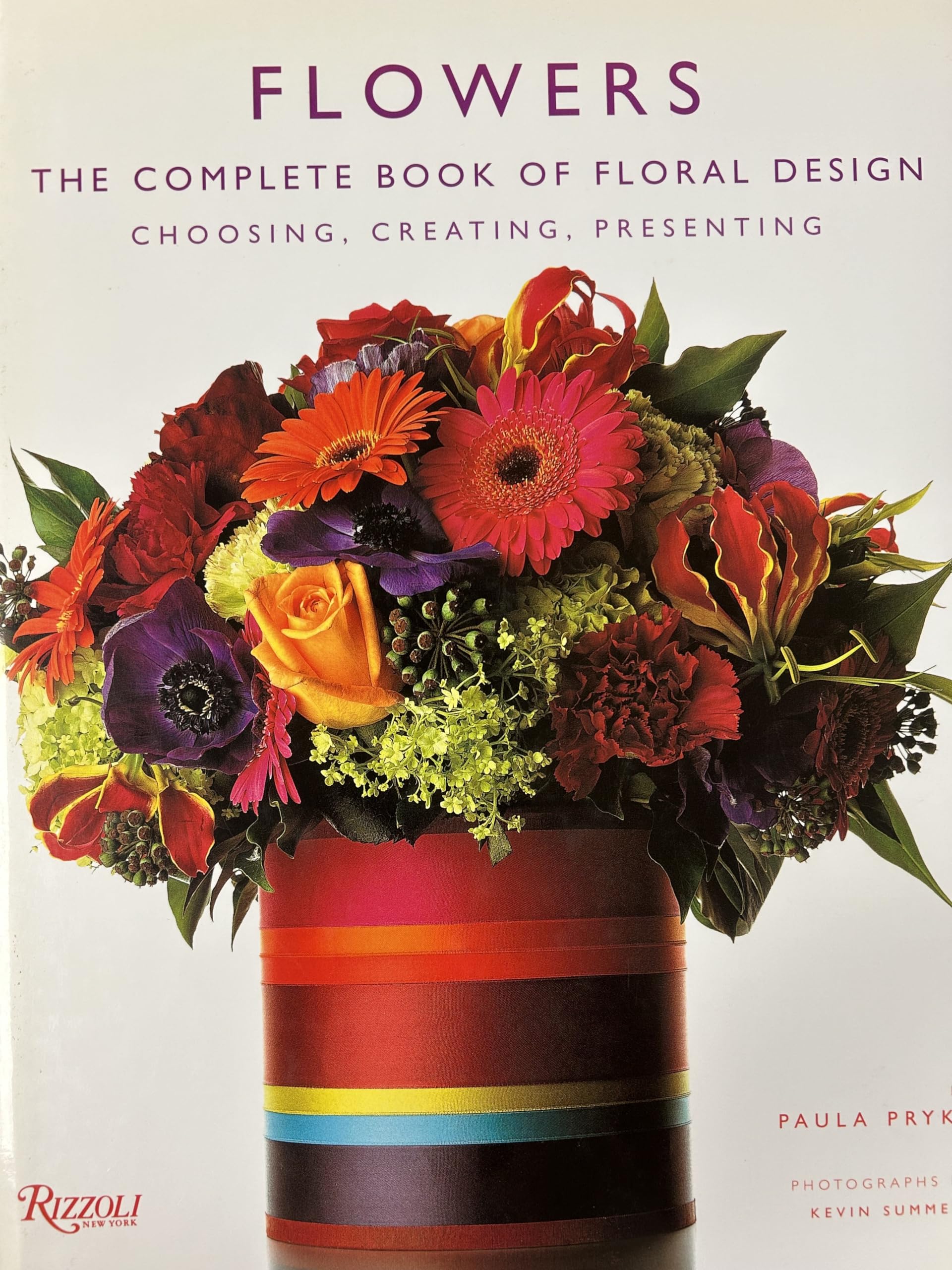 Flowers: The Complete Book Of Floral Design : choosing, Creating, Presenting Garden & Plants