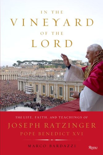 In the Vineyard of Our Lord: The Life, Faith, and Teachings of Joseph Ratzinger, Pope Benedict XVI: The Life, Faith, and Teaching of Joseph Ratzinger Pope Benedict XVI Politics & Society Books