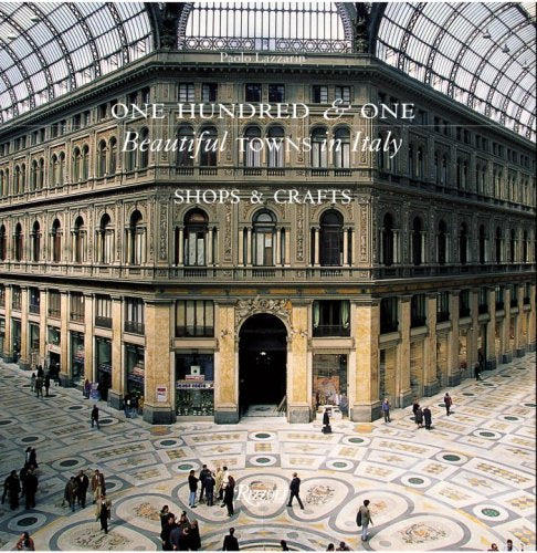One Hundred & One Beautiful Small Towns in Italy: Shops & Crafts: Shops, Crafts and Artisanship Leisure, Home & Garden