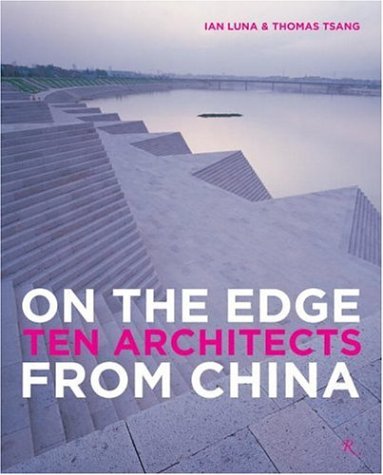 On the Edge Ten Architects from China: 10 Architects from China Architecture