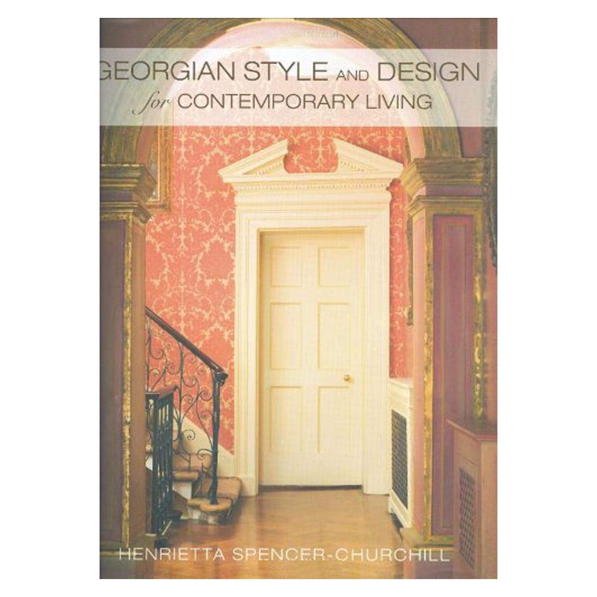 Georgian Style and Design for Contemporary Living: Living with Proportion and Elegance Film, Art & Culture