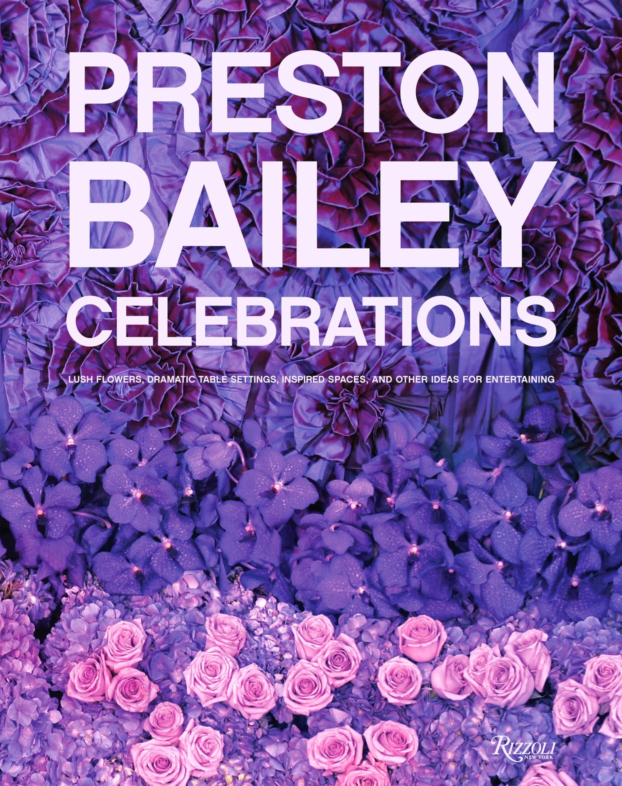 Preston Bailey Celebrations: Lush Flowers, Opulent Tables, Dramatic Spaces, and Other Inspirations for Entertaining Hobbies & Crafts