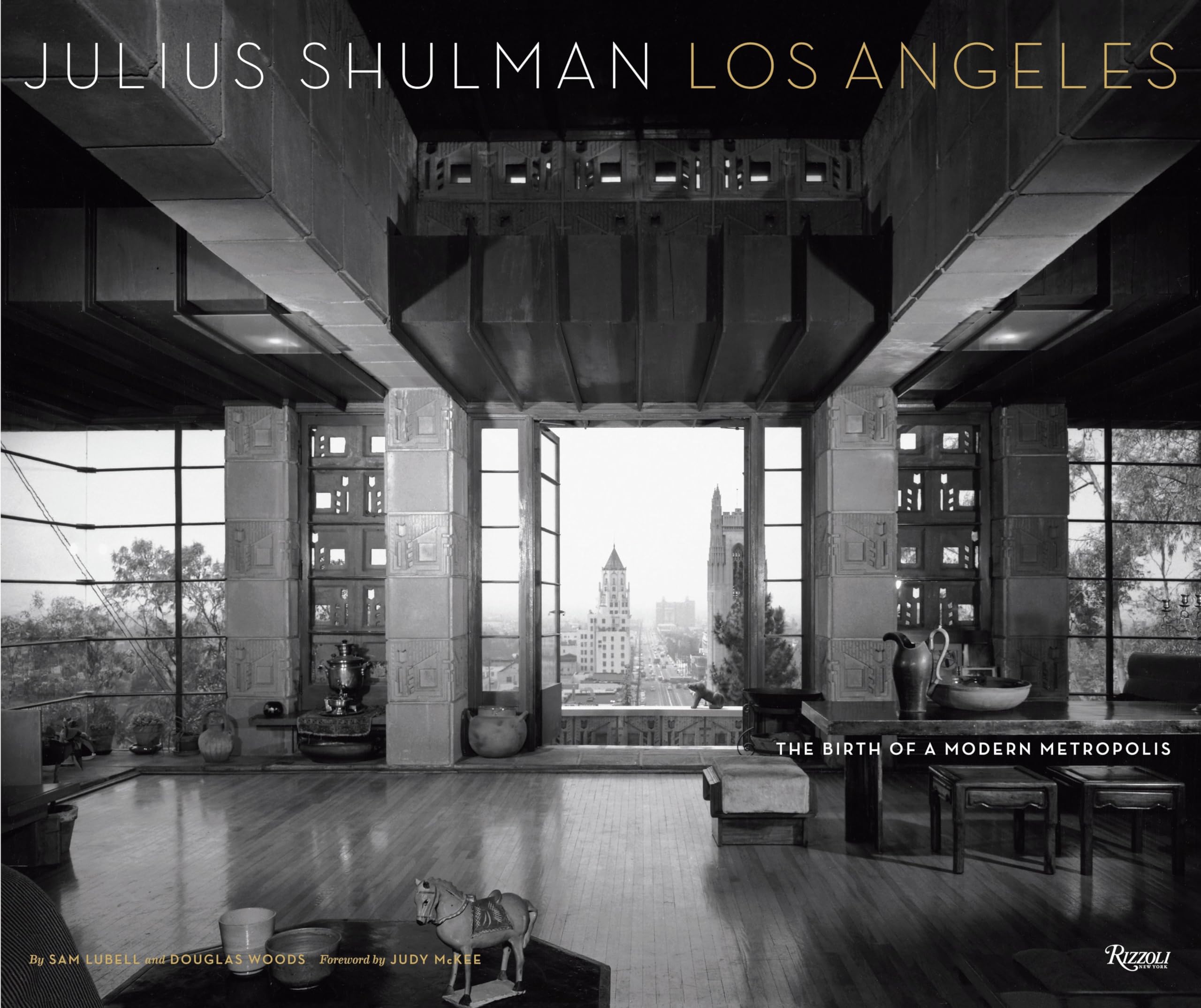Julius Shulman Los Angeles: The Birth of a Modern Metropolis: The Birth of a Modern Metroplis Architecture