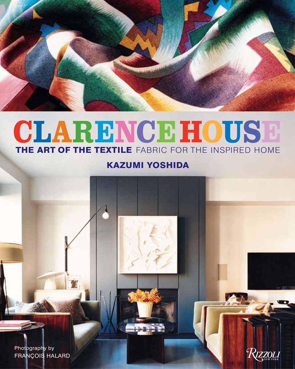 Clarence House: The Art of the Textile: Fabric for the Inspired Home Business, Finance & Career
