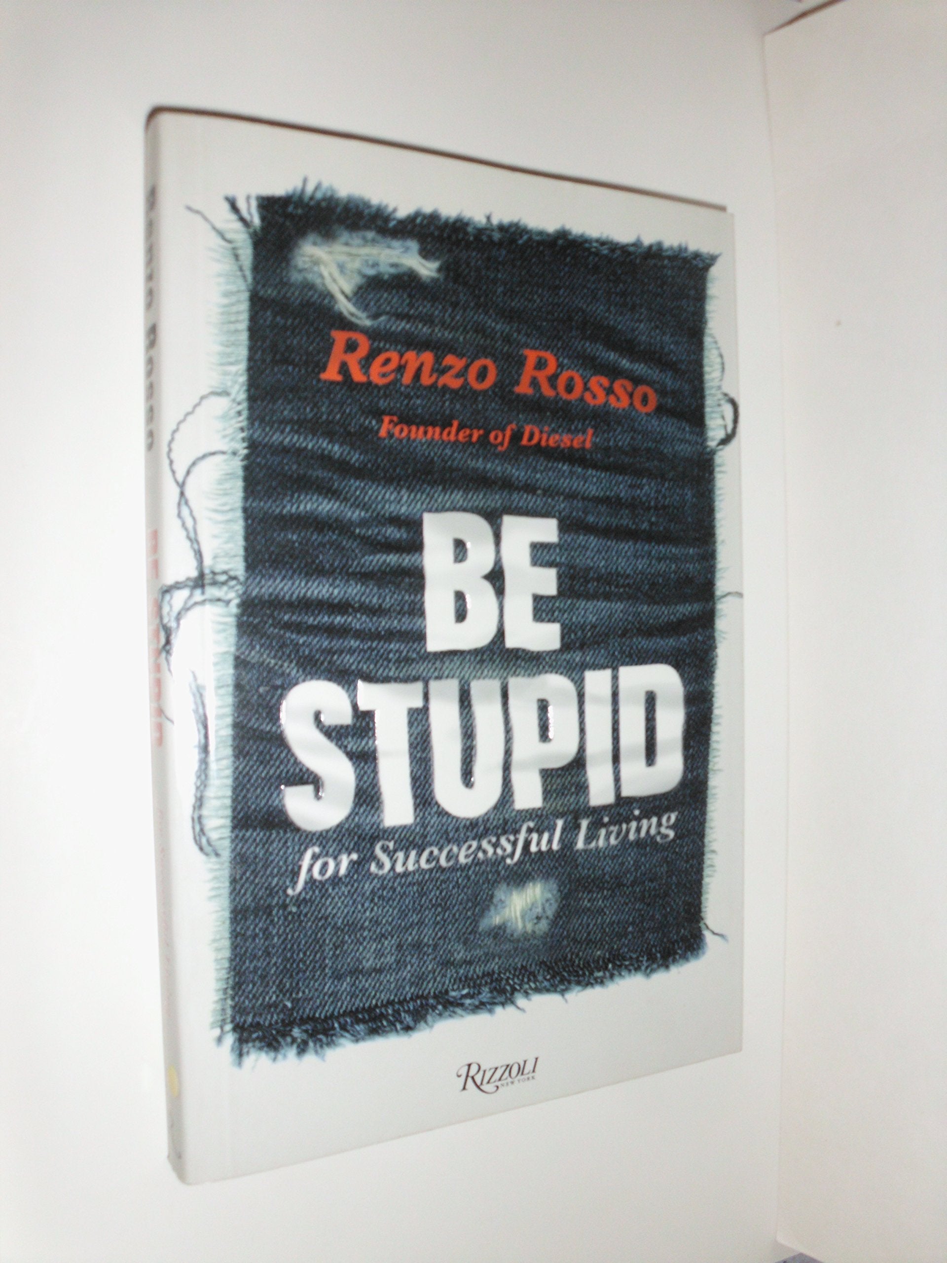 Be Stupid: for Successful Living: 55 Maxims for Success and Creativity Business, Finance & Career