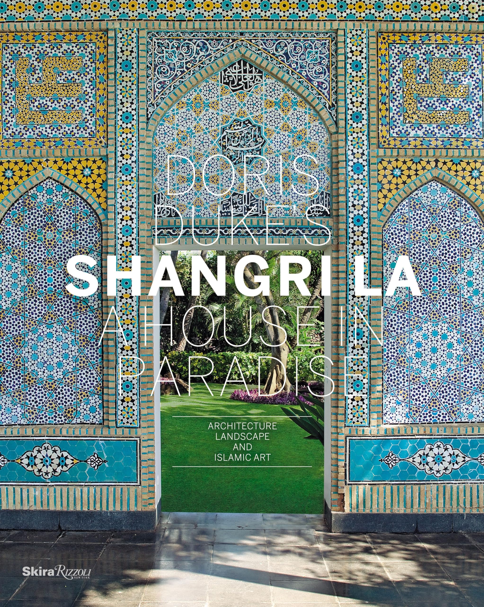Doris Duke's Shangri-La: A House in Paradise: Architecture, Landscape, and Islamic Art Film, Art & Culture