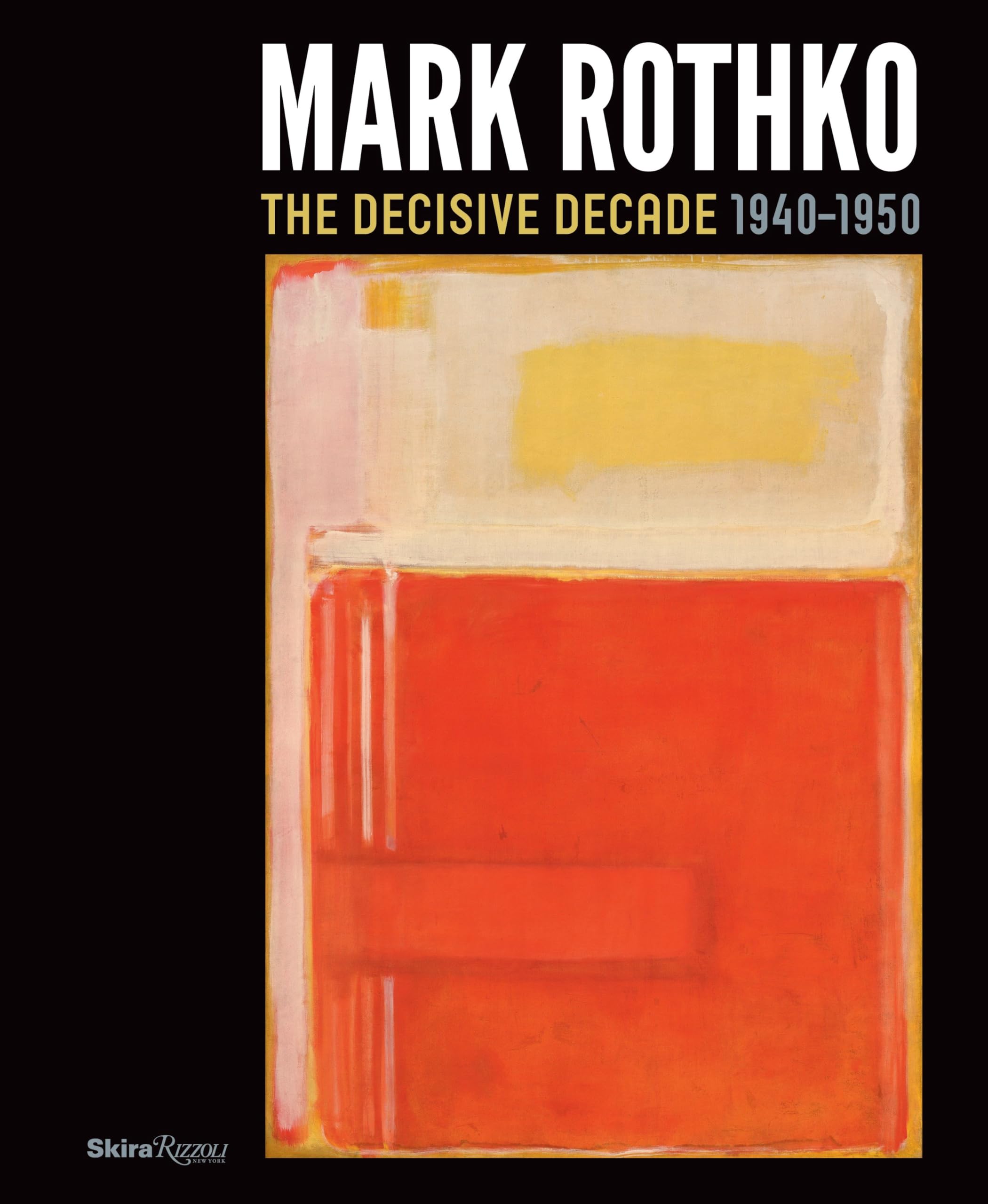 Mark Rothko: The Decisive Decade: 1940-1950 Film, Art & Culture