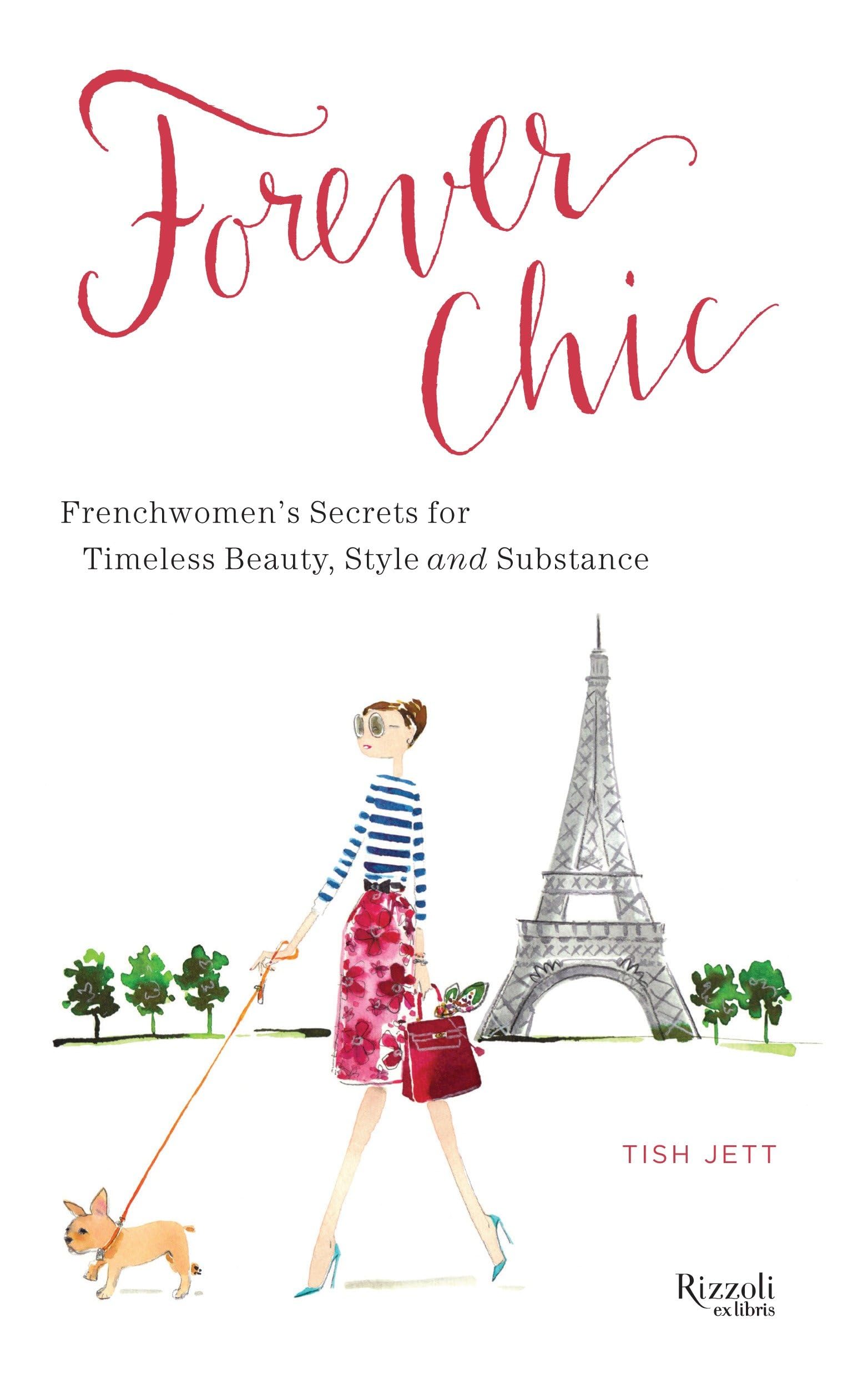 Forever Chic: Frenchwomen's Secrets for Timeless Beauty, Style, and Substance Business, Finance & Career