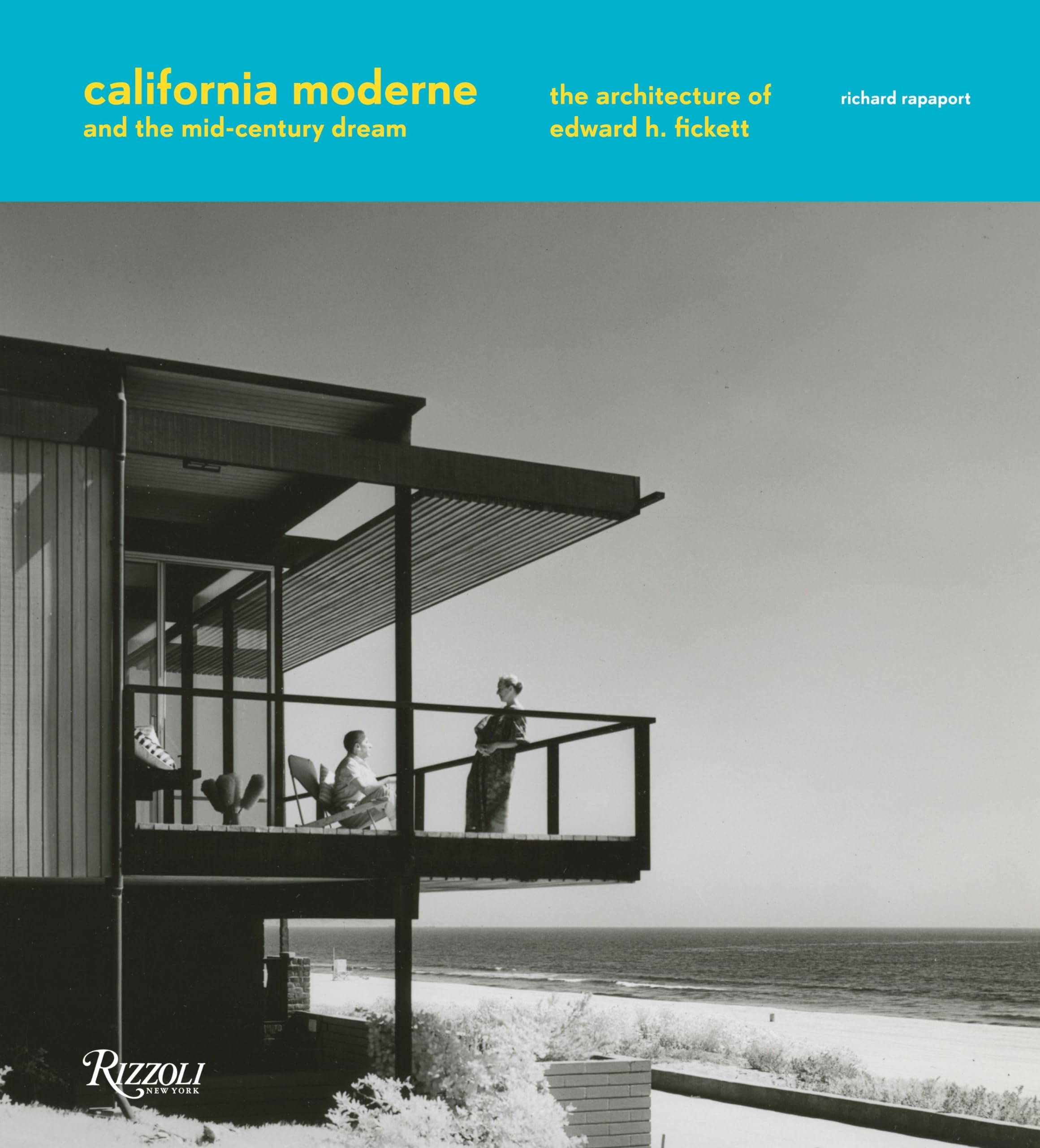 California Moderne and the Mid-Century Dream: The Architecture of Edward H. Fickett Architecture