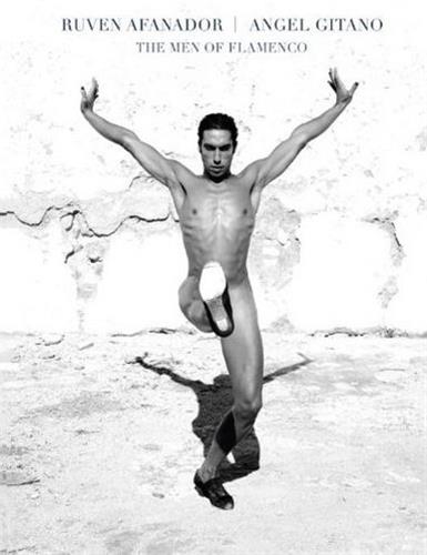 Ruven Afanador Angel Gitano The Men of Flamenco Film, Art & Culture