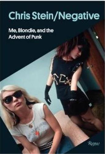Chris Stein/Negative : Me Blondie and the Advent of Punk Travel