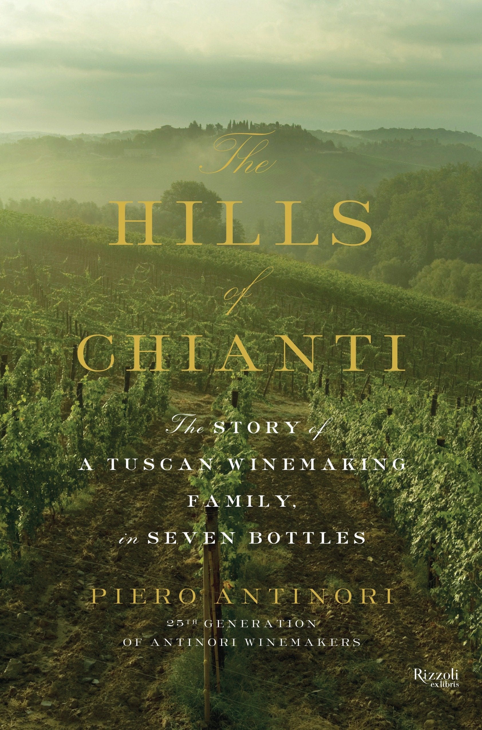 Hills of Chianti : The Story of a Tuscan Winemaking Family, in Seven Bottles Science Books