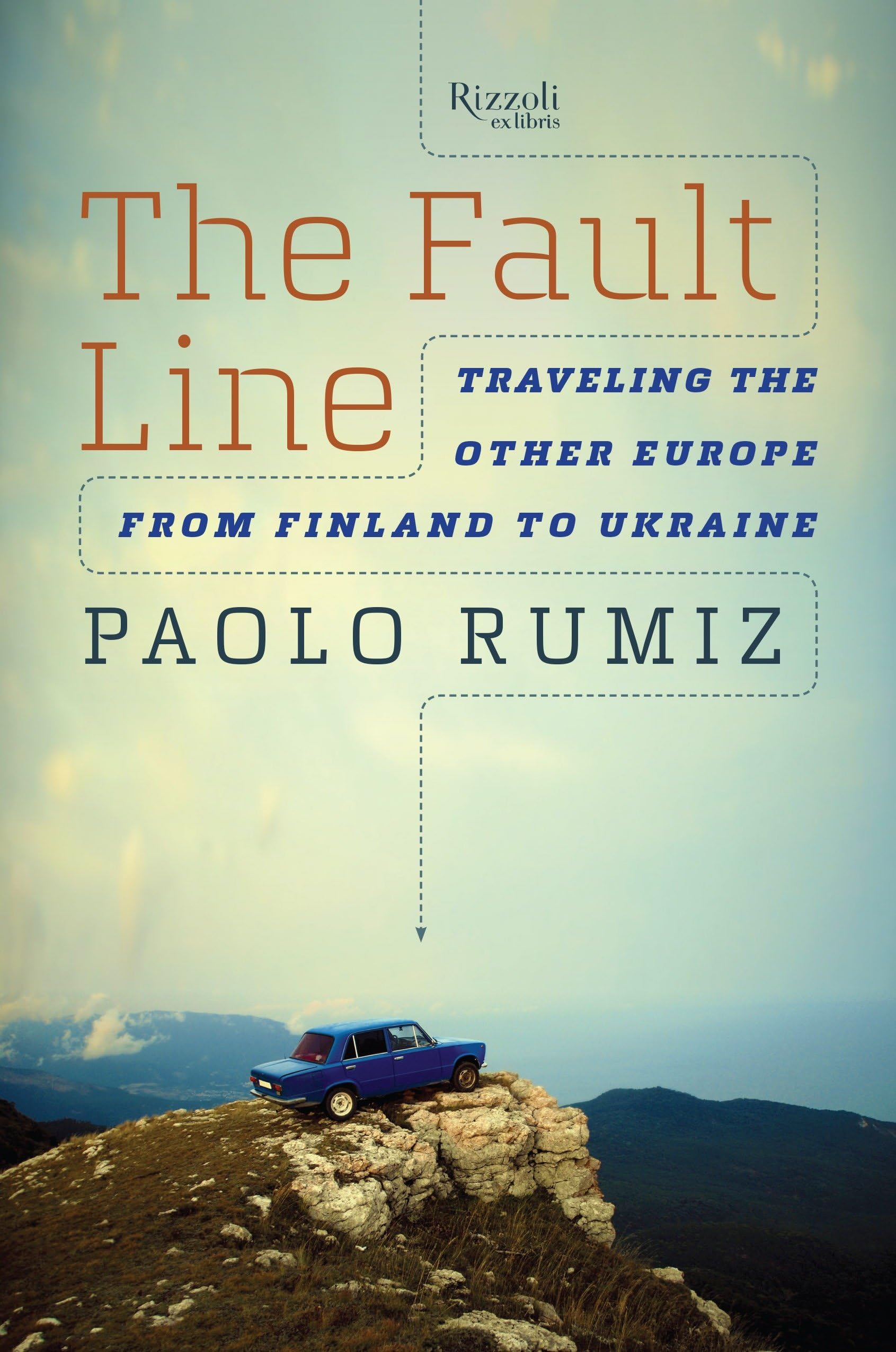 The Fault Line: Traveling the Other Europe, From Finland to Ukraine Politics & Society Books